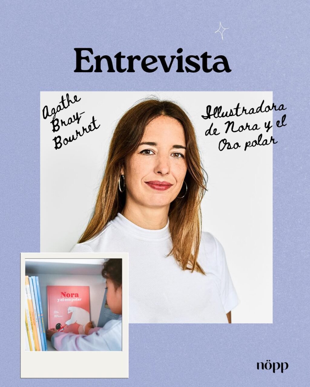 En esta entrevista Agathe Bray - Bourret, la ilustradora de Nora y el Oso Polar, nos cuenta cómo fue dar forma, color y alma a esta historia.

Detrás de cada trazo, hay una manera de mirar la infancia. 🌙

✨ Deslizá para descubrir su universo y cómo imaginó a Nora por primera vez.

#LecturaEnFamilia #AprenderJugando #EducarConAmor #LecturaCreativa #CreciendoConLibros #NiñosFelices #EducacionInfantil #CuentosConValores #LibrosQueInspiran #BookstagramKids #Booklover #LibrosRecomendados  #librosrecomendadosparaniños  #librosrecomendadosparaleer